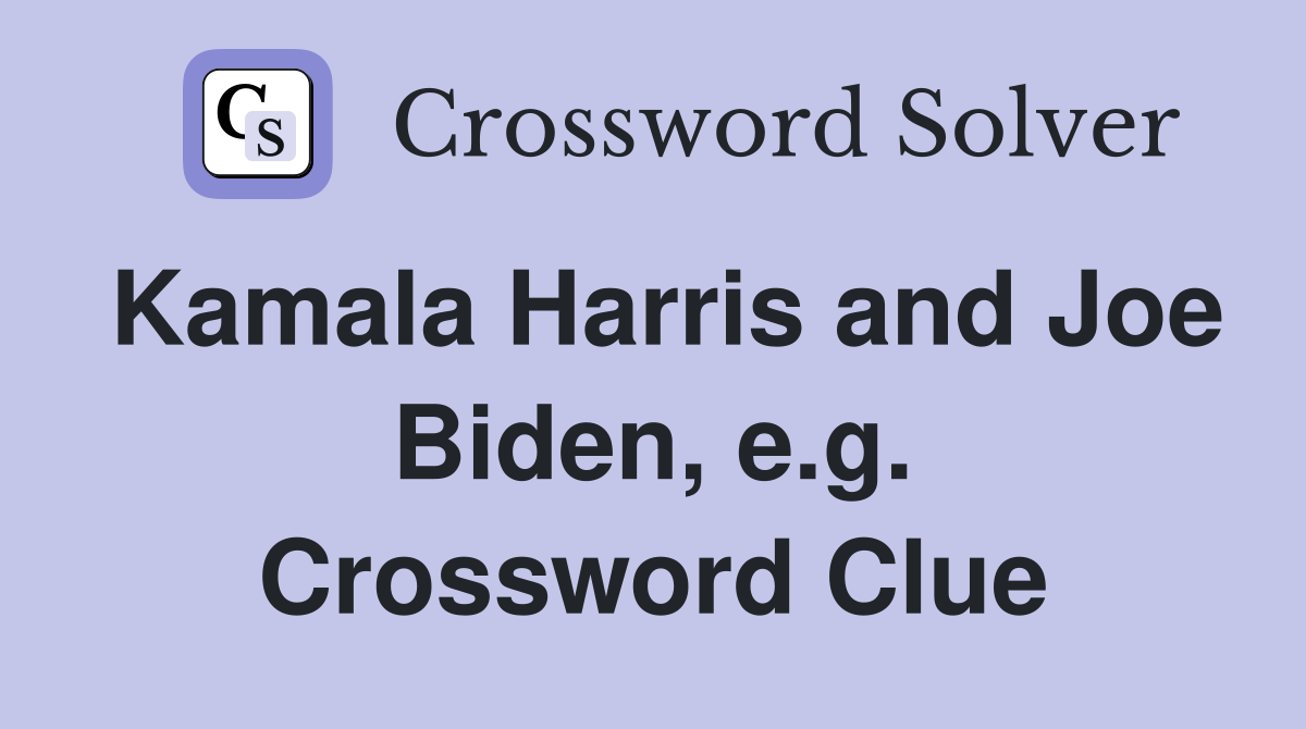 Kamala Harris and Joe Biden, e.g. Crossword Clue