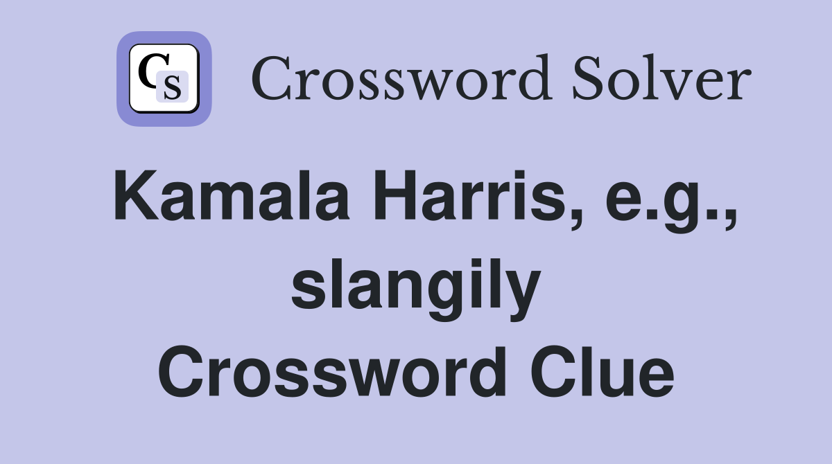 Kamala Harris, e.g., slangily Crossword Clue