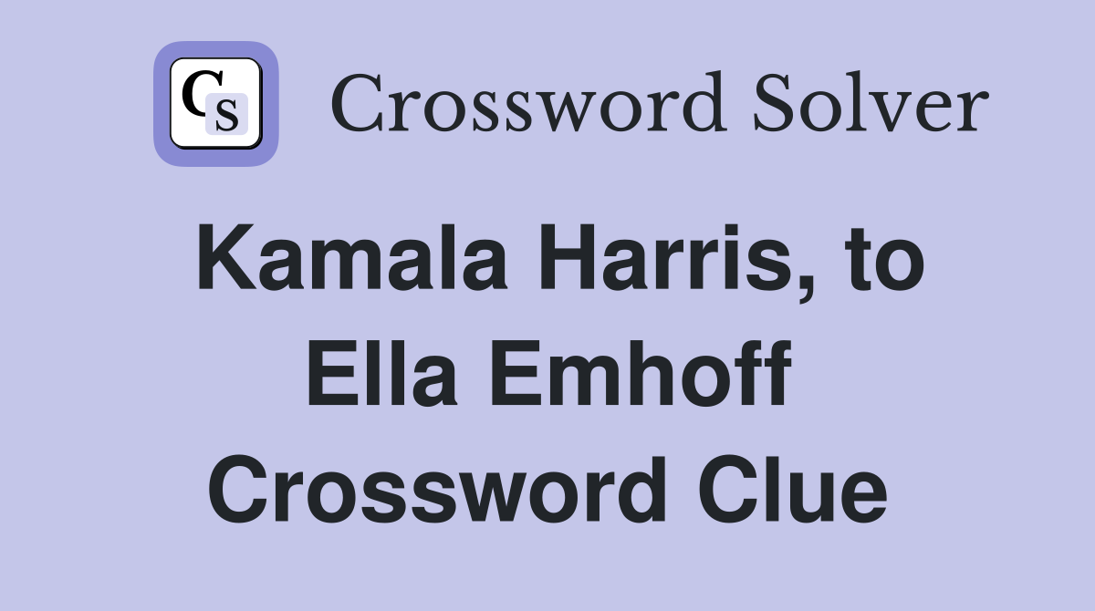 Kamala Harris, to Ella Emhoff Crossword Clue