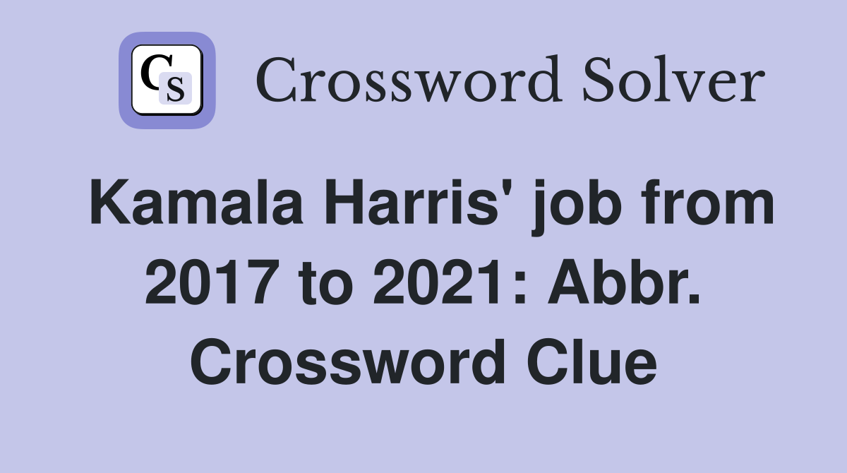 Kamala Harris' job from 2017 to 2021: Abbr. Crossword Clue