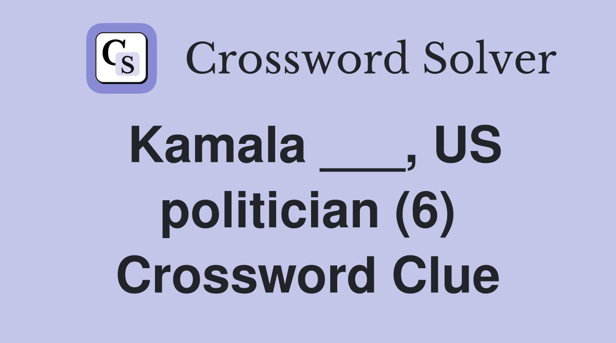 Kamala ___, US politician (6) Crossword Clue