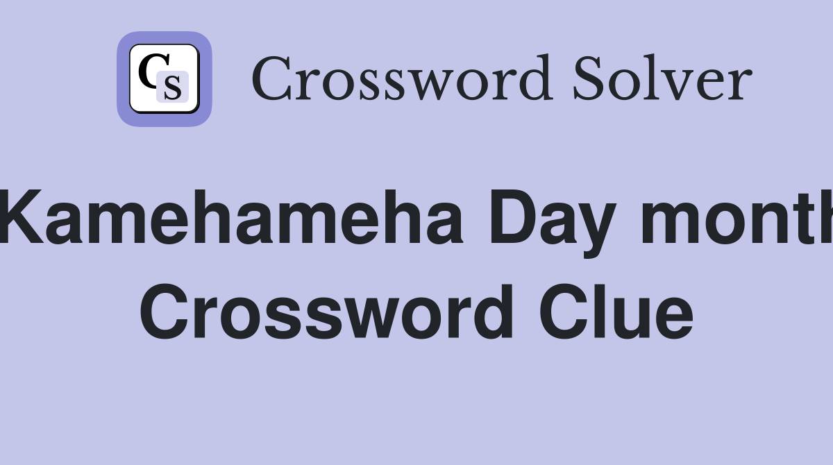 Kamehameha Day month Crossword Clue