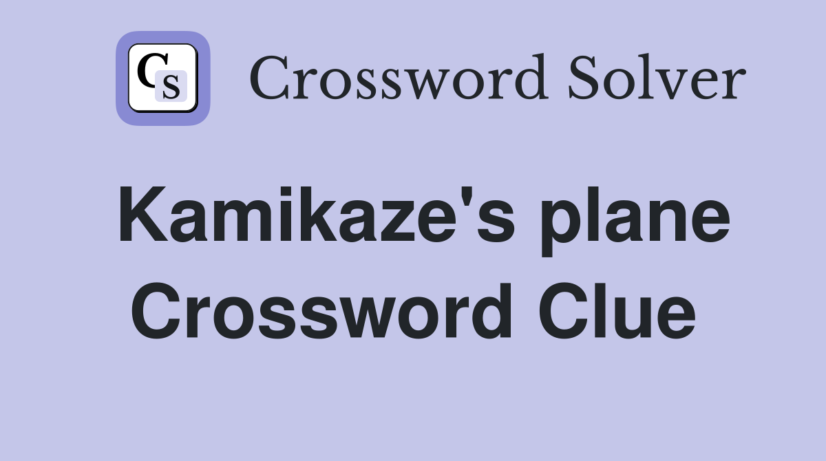 Kamikaze's plane Crossword Clue