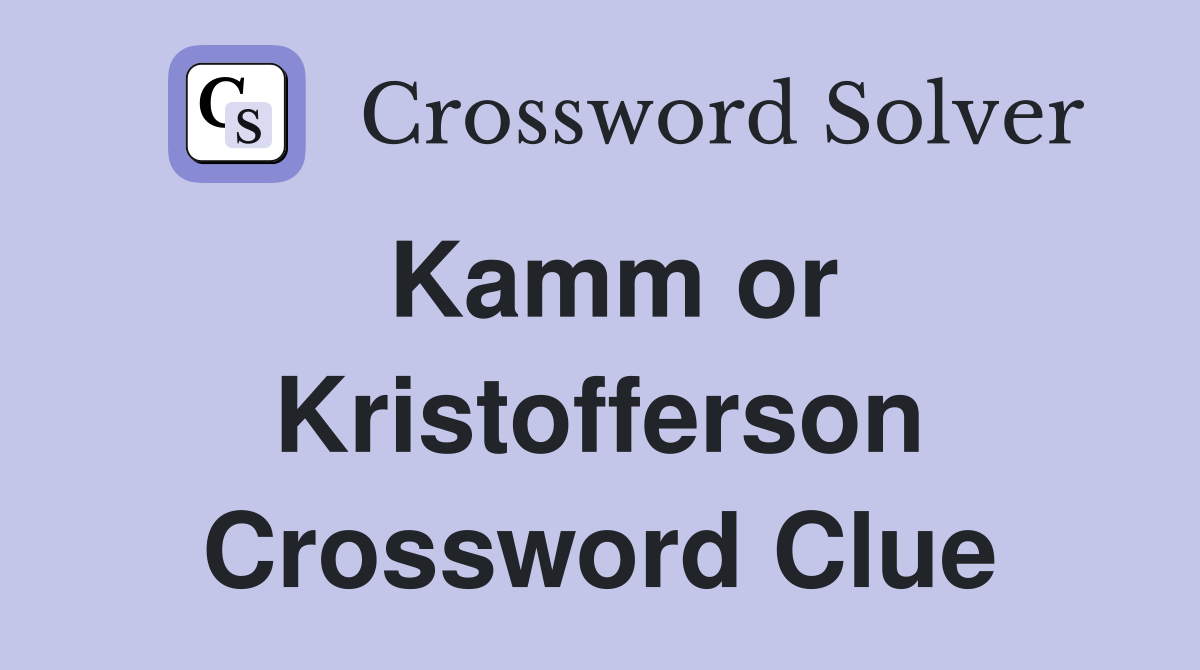 Kamm or Kristofferson Crossword Clue