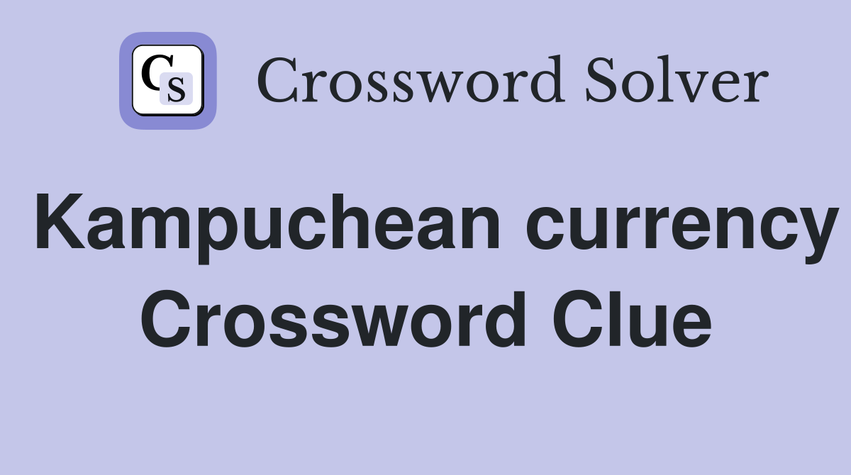 Kampuchean currency Crossword Clue