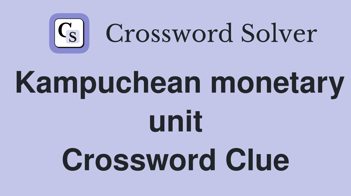 Kampuchean monetary unit Crossword Clue