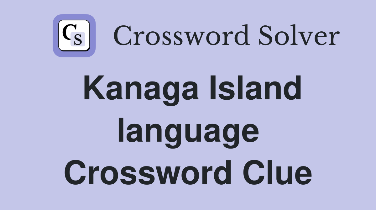 Kanaga Island language Crossword Clue