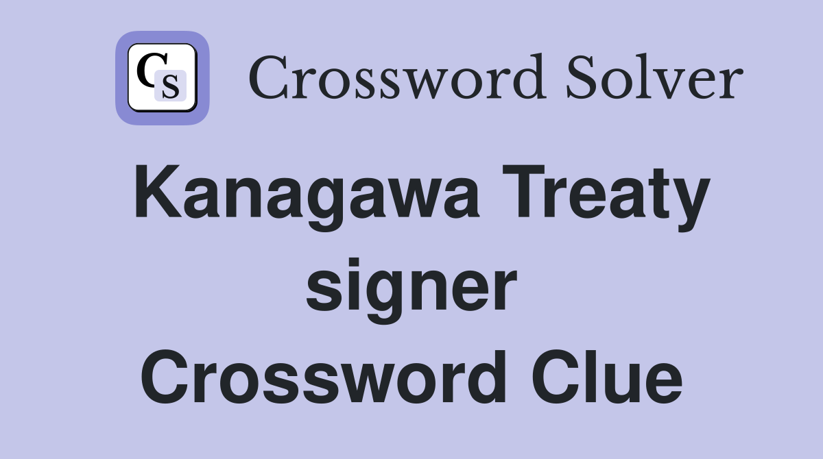 Kanagawa Treaty signer Crossword Clue