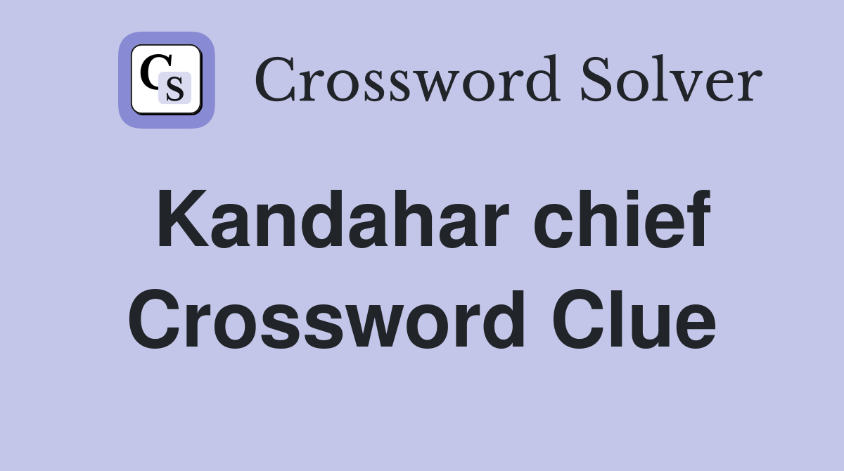 Kandahar chief Crossword Clue