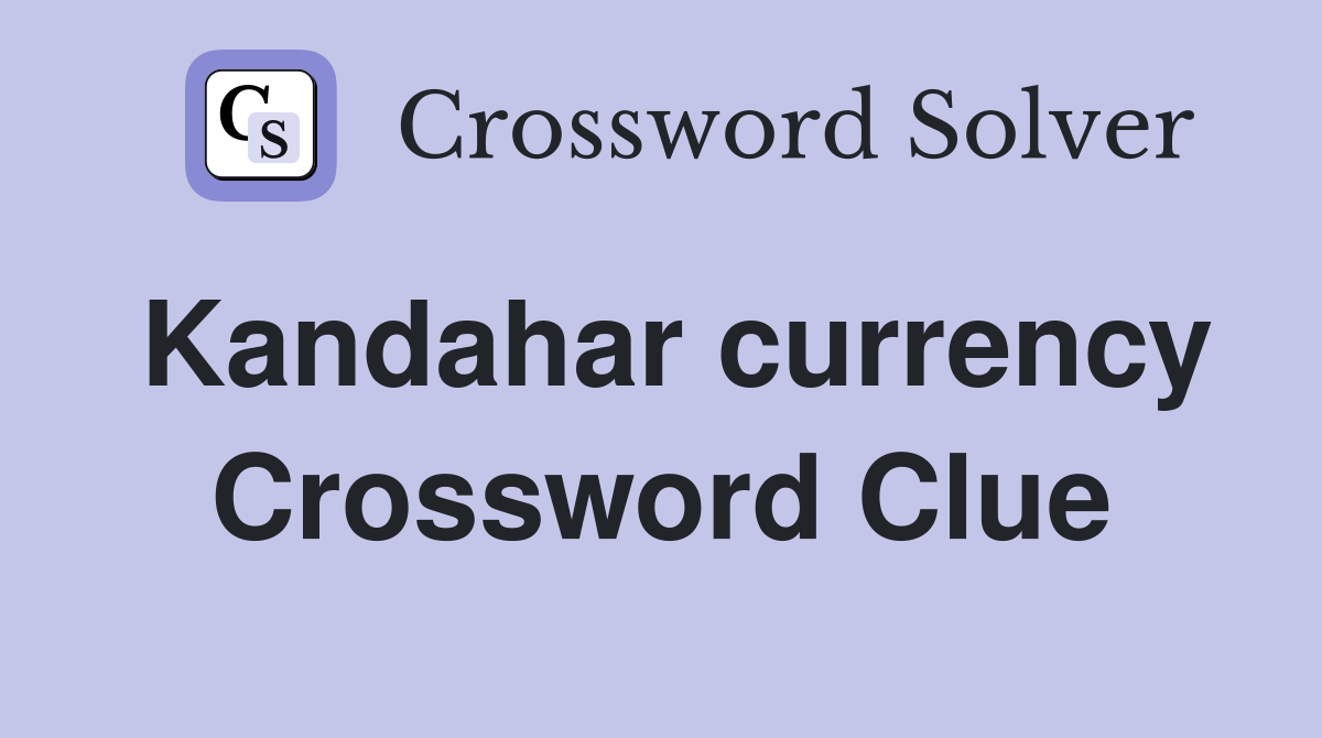 Kandahar currency Crossword Clue