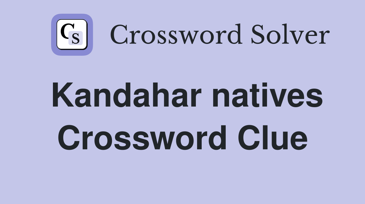Kandahar natives Crossword Clue