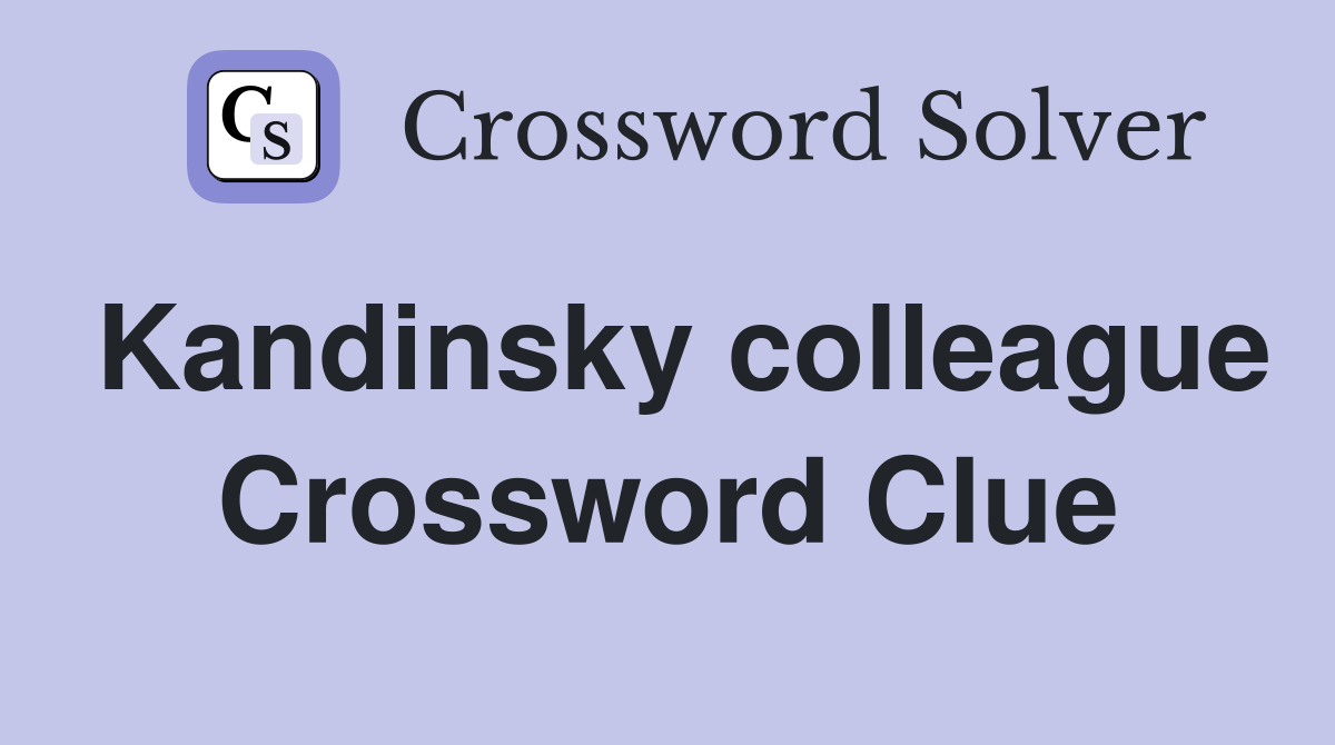 Kandinsky colleague Crossword Clue