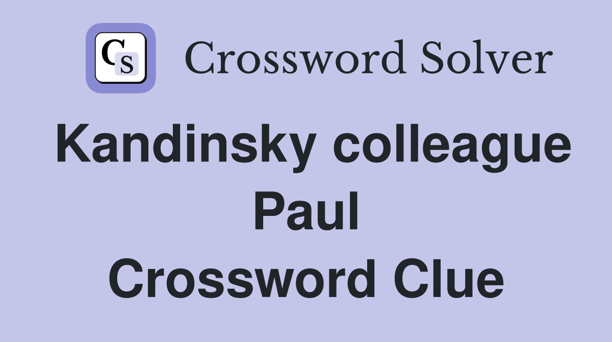 Kandinsky colleague Paul Crossword Clue