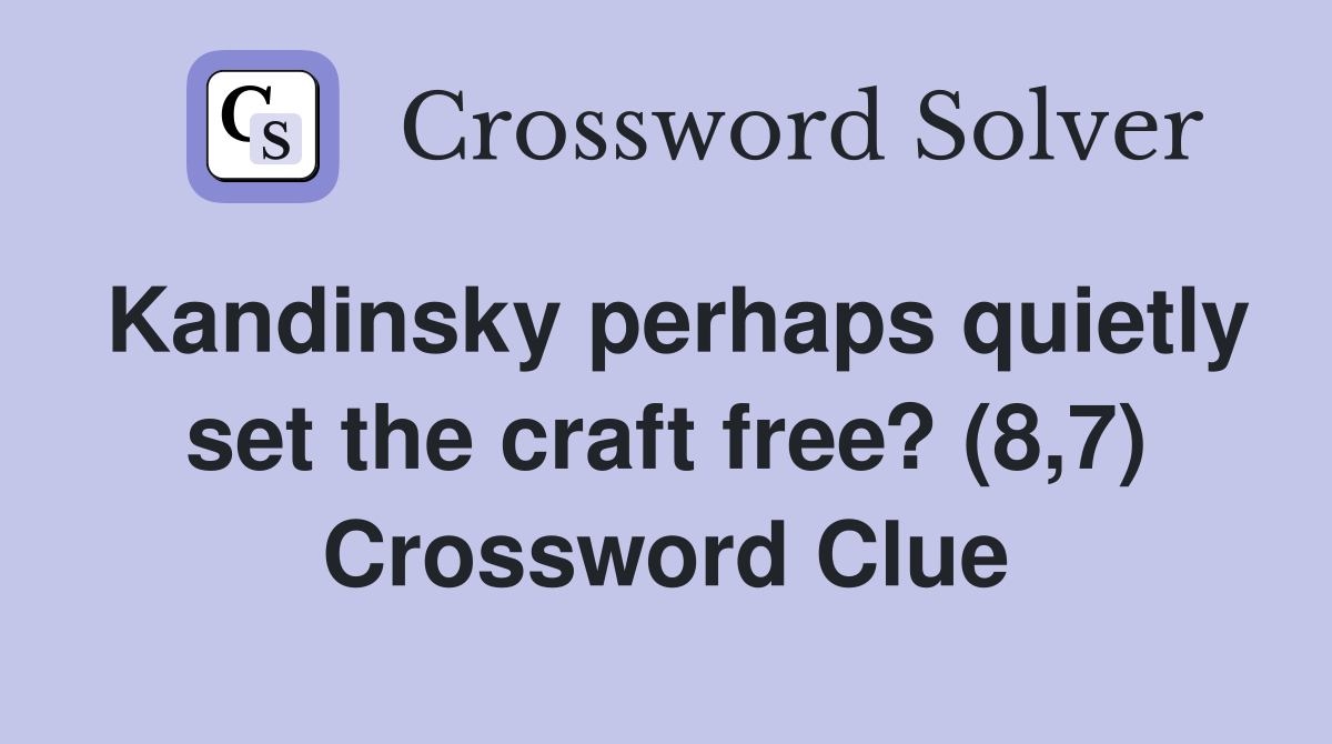 Kandinsky perhaps quietly set the craft free? (8,7) Crossword Clue