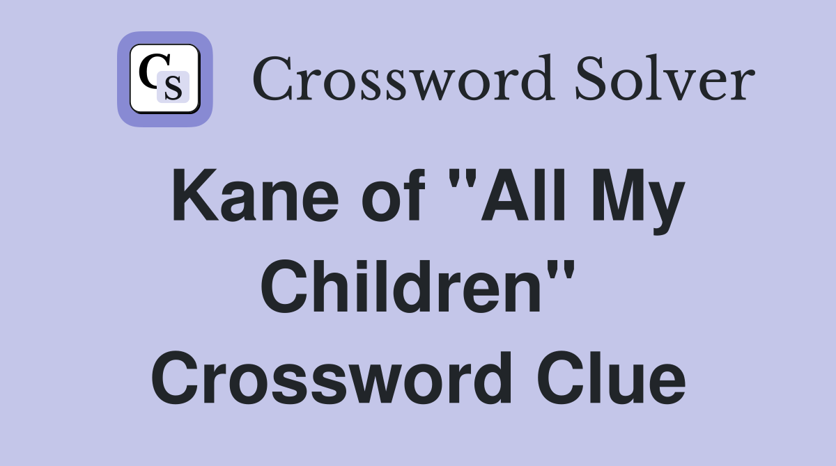 Kane of "All My Children" Crossword Clue