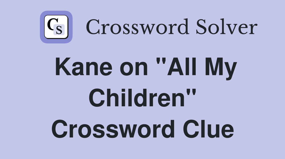 Kane on "All My Children" Crossword Clue