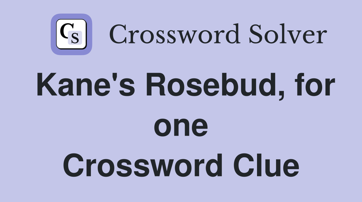 Kane's Rosebud, for one Crossword Clue