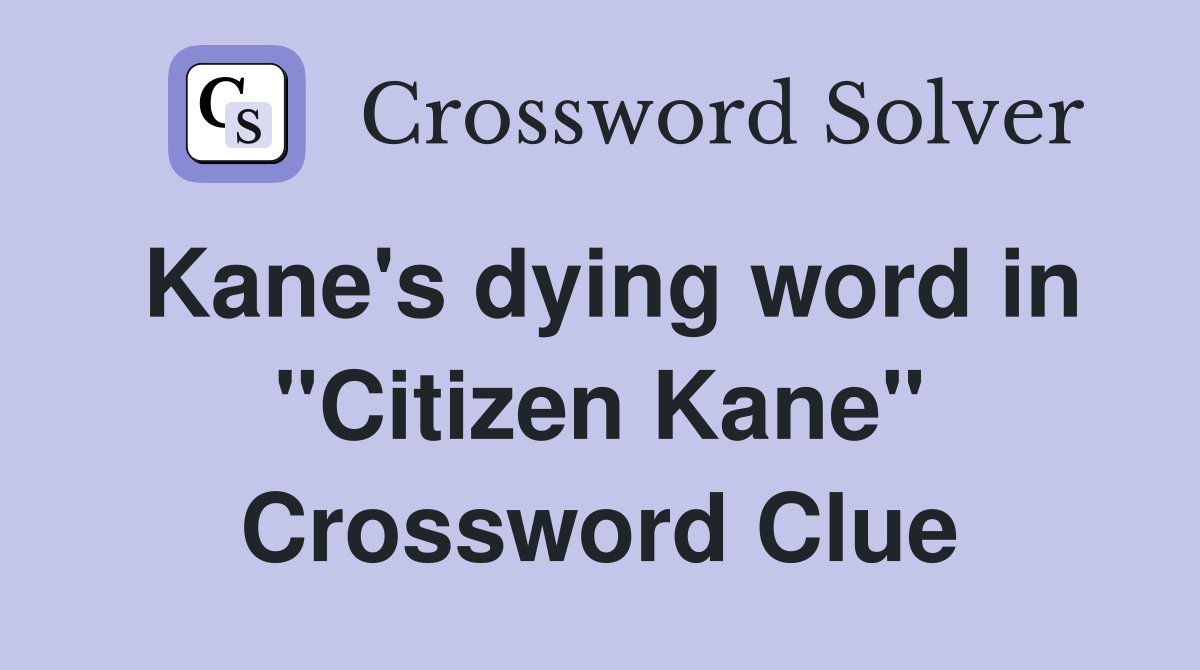 Kane's dying word in "Citizen Kane" Crossword Clue