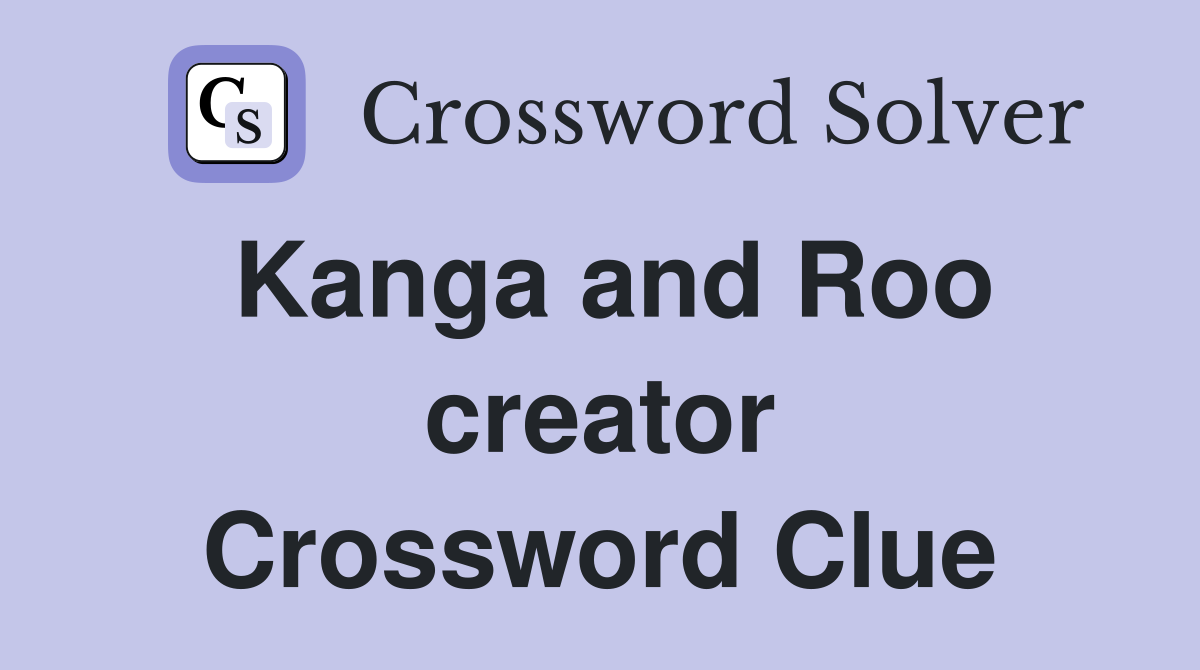Kanga and Roo creator Crossword Clue