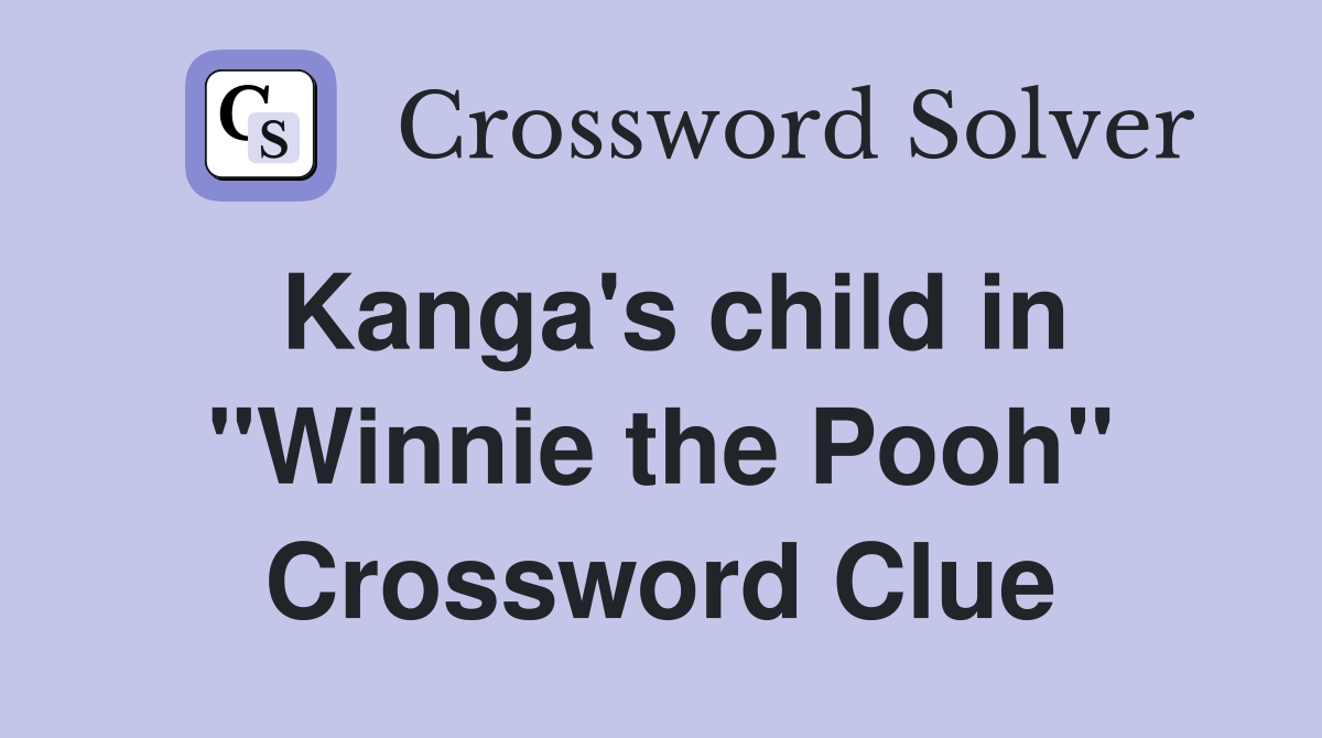 Kanga's child in "Winnie the Pooh" Crossword Clue