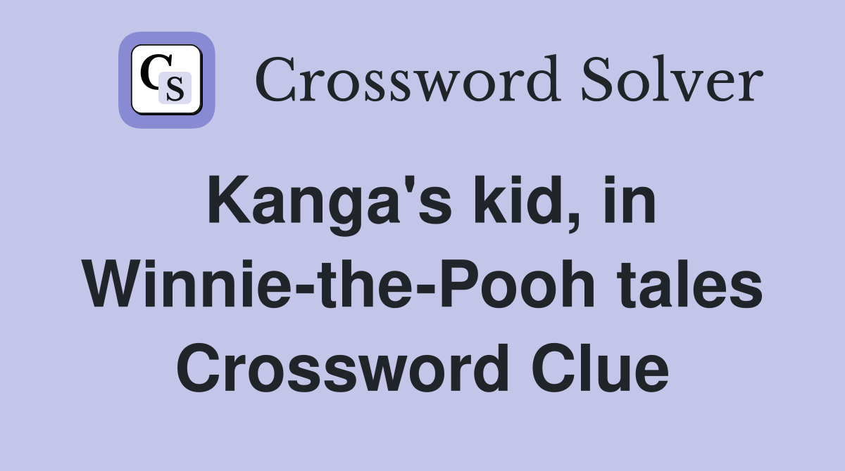 Kanga's kid, in Winnie-the-Pooh tales Crossword Clue