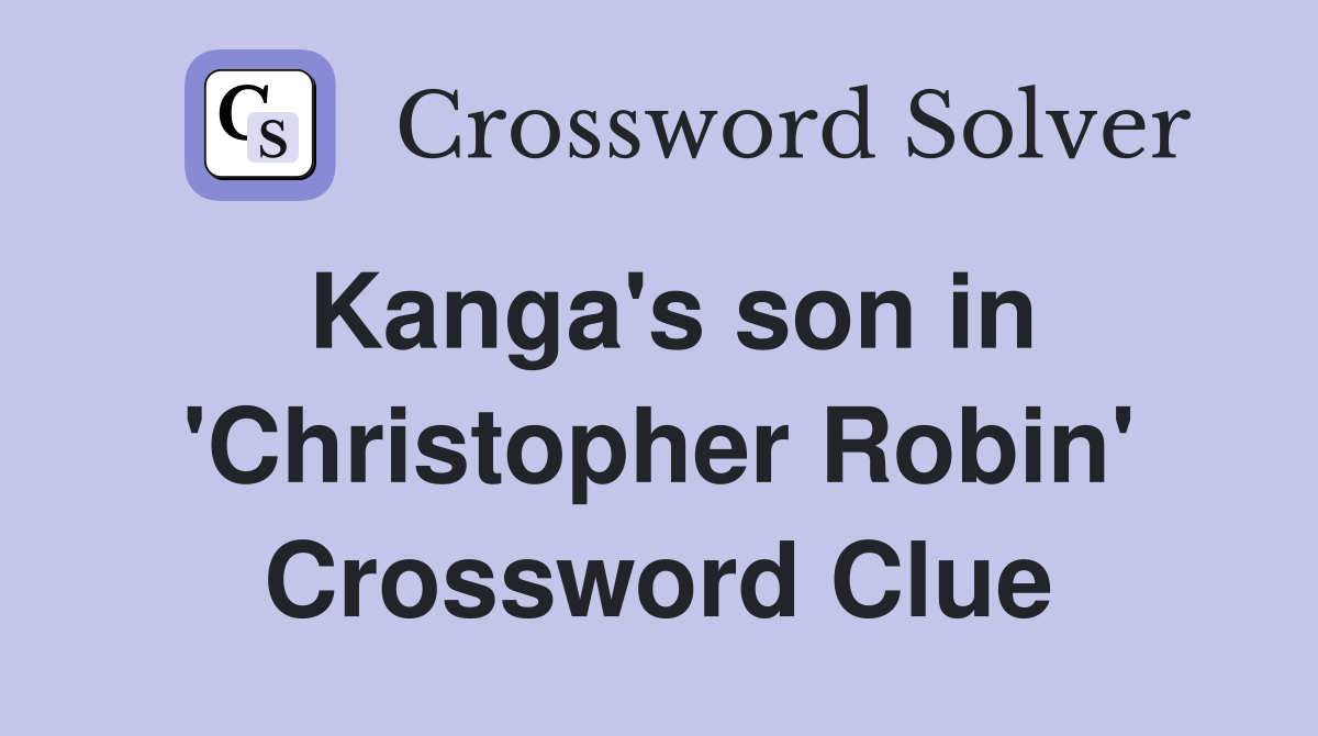 Kanga's son in 'Christopher Robin' Crossword Clue