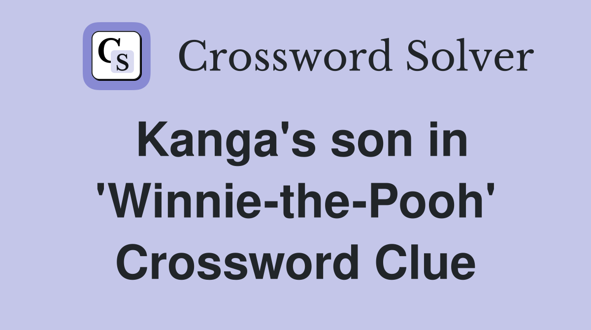 Kanga's son in 'Winnie-the-Pooh' Crossword Clue