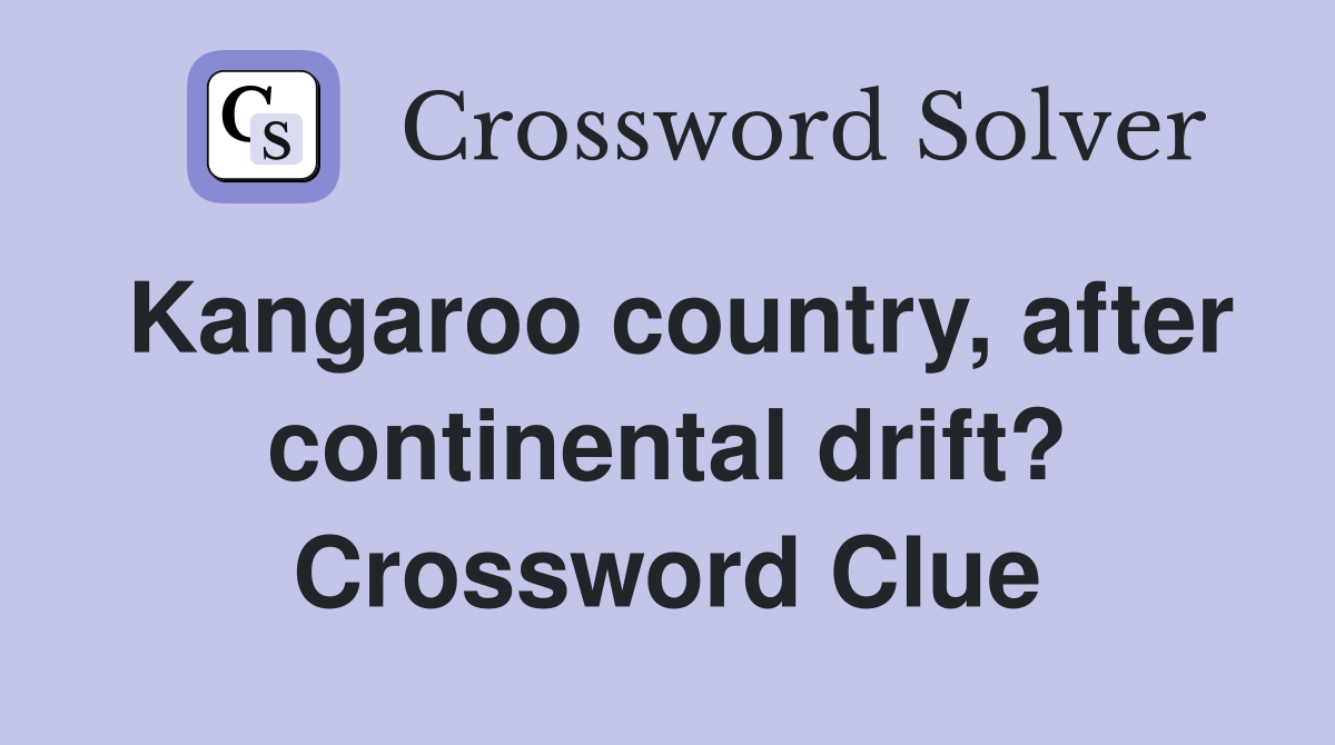 Kangaroo country, after continental drift? Crossword Clue