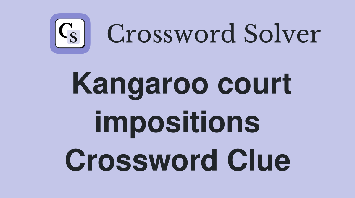 Kangaroo court impositions Crossword Clue