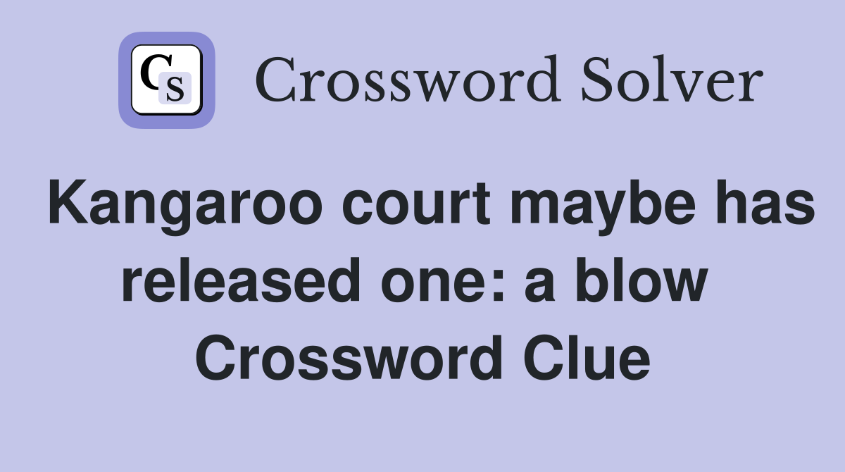 Kangaroo court maybe has released one: a blow  Crossword Clue