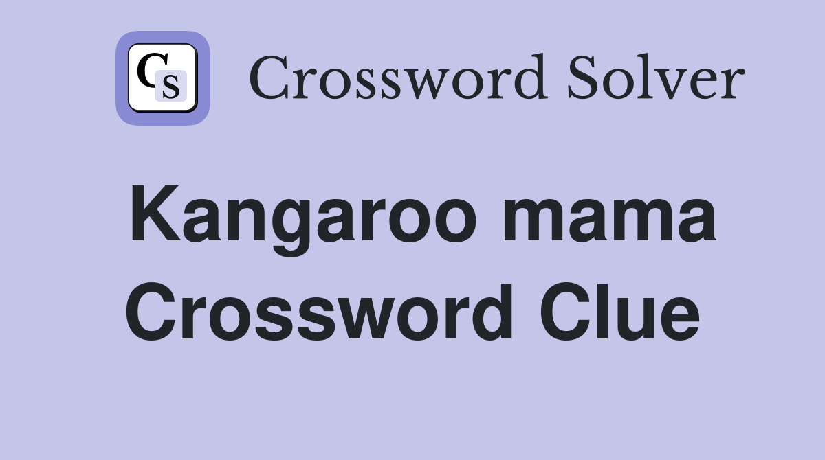 Kangaroo mama Crossword Clue