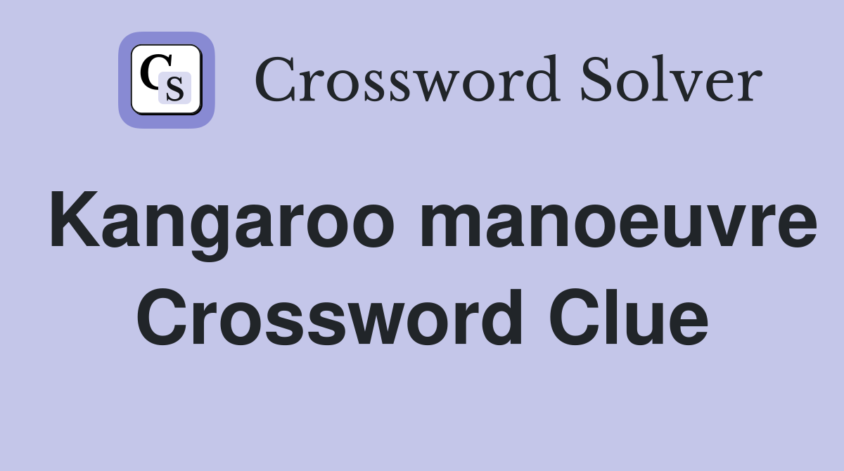 Kangaroo manoeuvre Crossword Clue