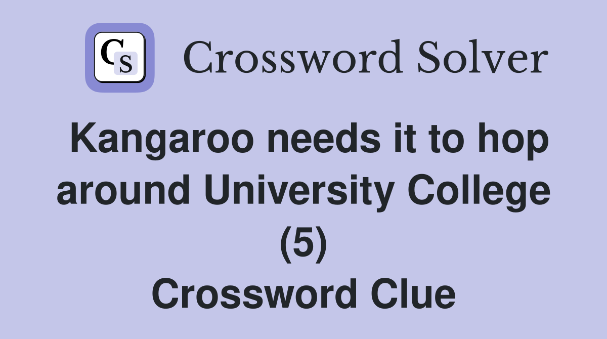 Kangaroo needs it to hop around University College (5) Crossword Clue