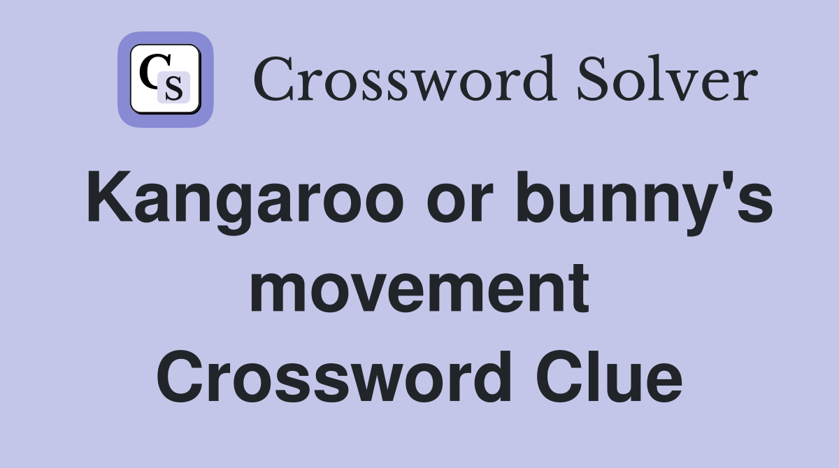 Kangaroo or bunny's movement Crossword Clue