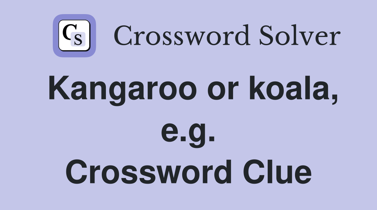 Kangaroo or koala, e.g. Crossword Clue