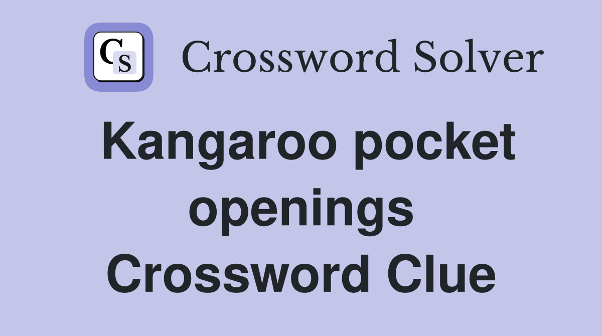 Kangaroo pocket openings Crossword Clue