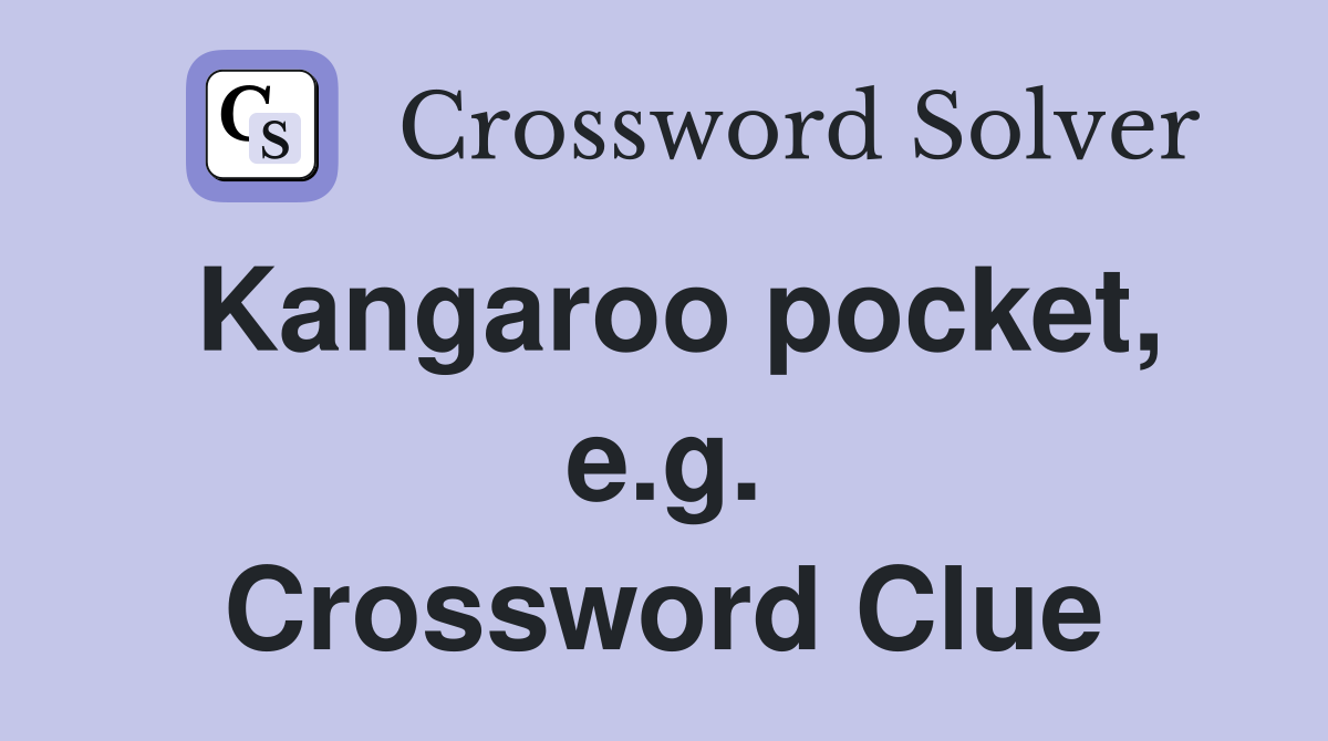 Kangaroo pocket, e.g. Crossword Clue