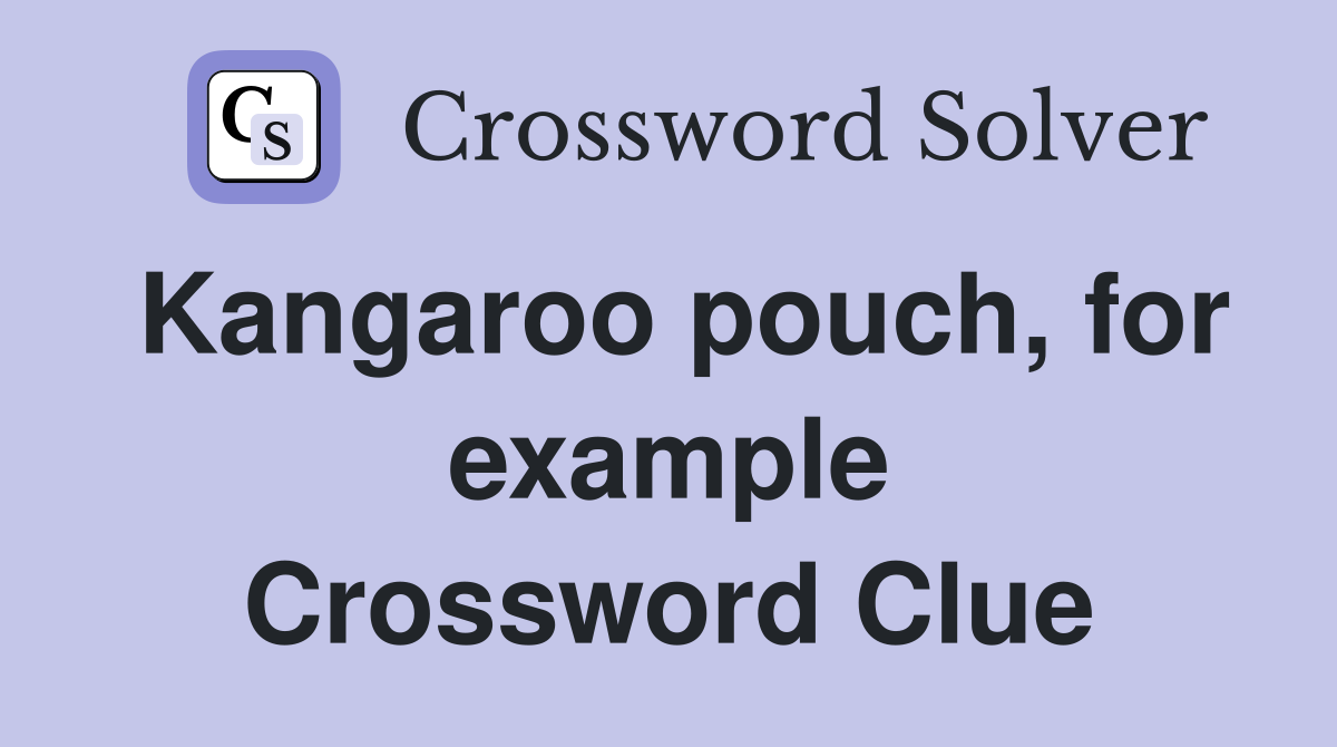 Kangaroo pouch, for example Crossword Clue