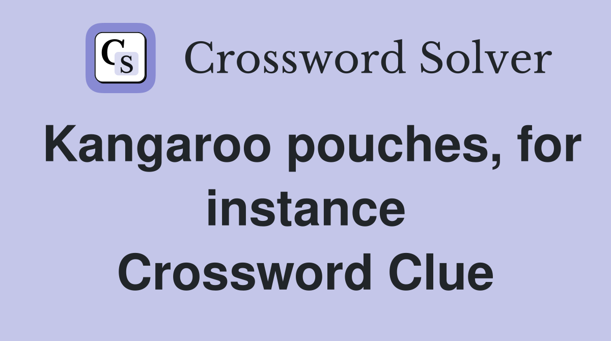 Kangaroo pouches, for instance Crossword Clue