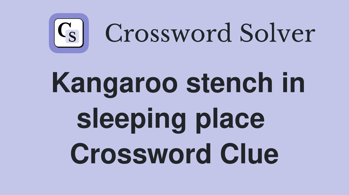 Kangaroo stench in sleeping place  Crossword Clue