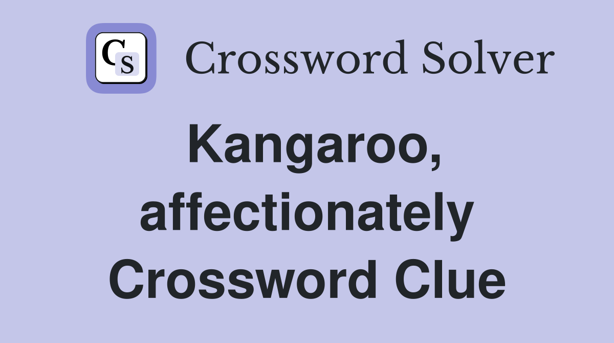 Kangaroo, affectionately Crossword Clue