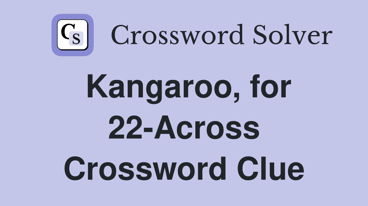 Kangaroo, for 22-Across Crossword Clue