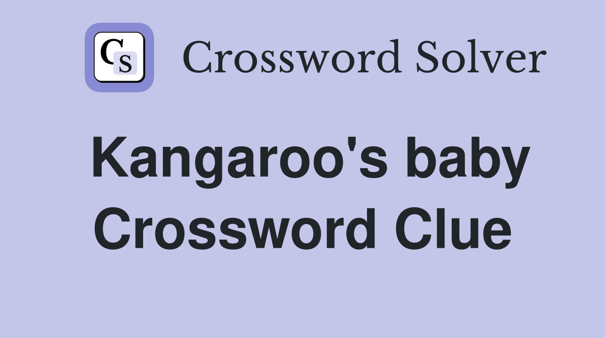 Kangaroo's baby Crossword Clue