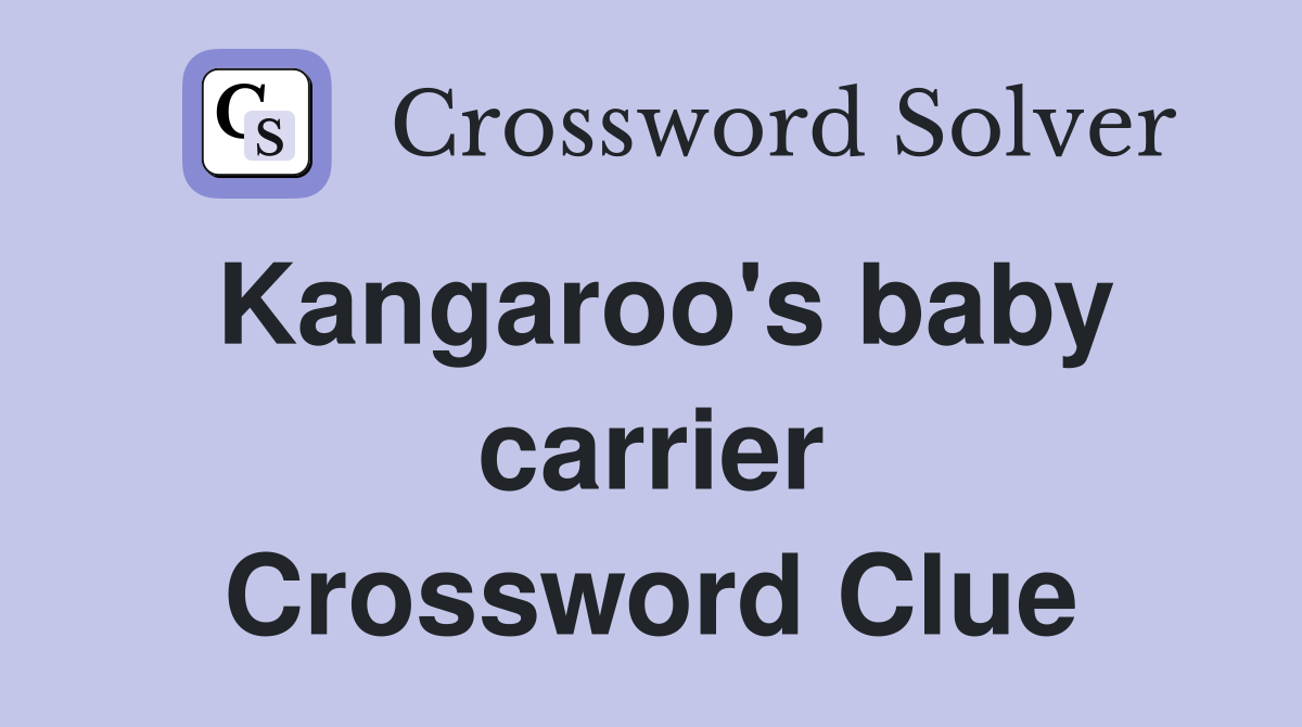 Kangaroo's baby carrier Crossword Clue