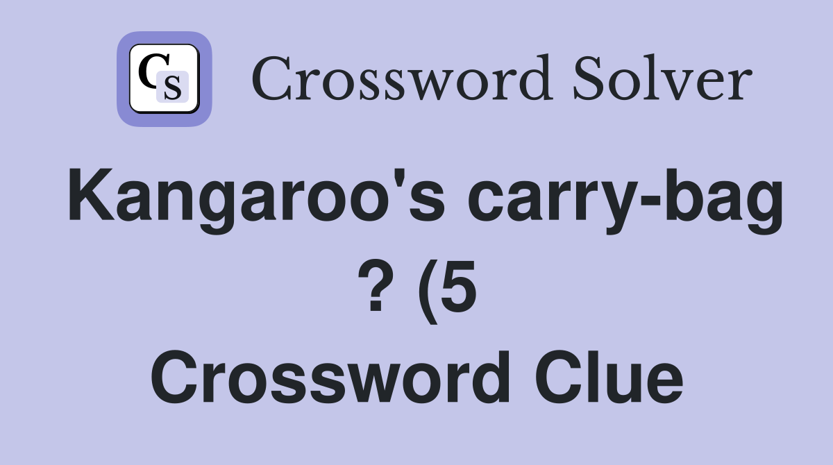 Kangaroo #39 s carry bag ? (5) Crossword Clue Answers Crossword Solver Kangaroo #39 s carry bag ? (5) Crossword Clue Answers Crossword Solver