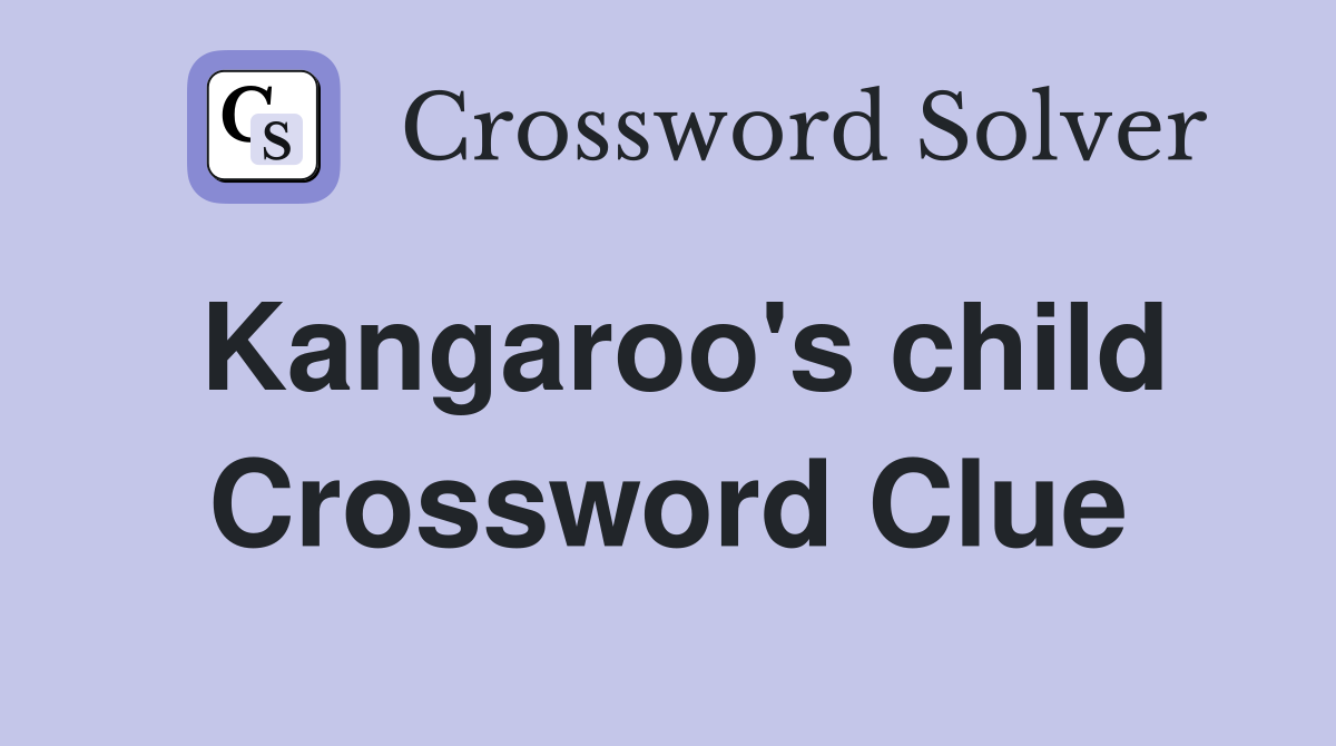 Kangaroo's child Crossword Clue