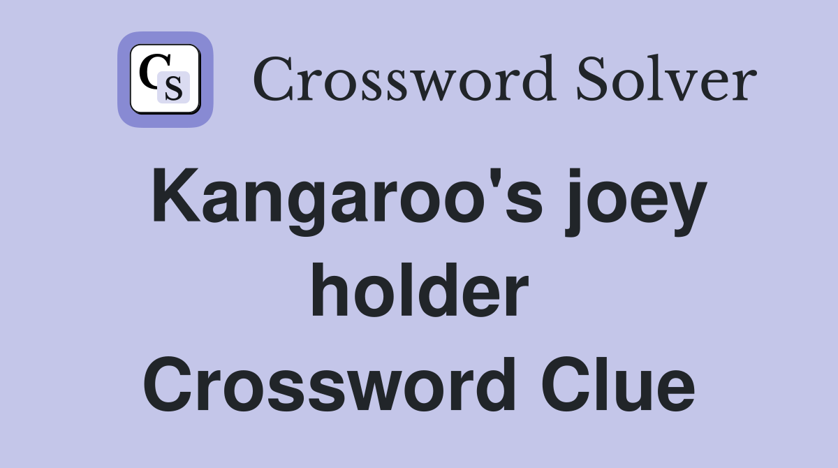 Kangaroo's joey holder Crossword Clue