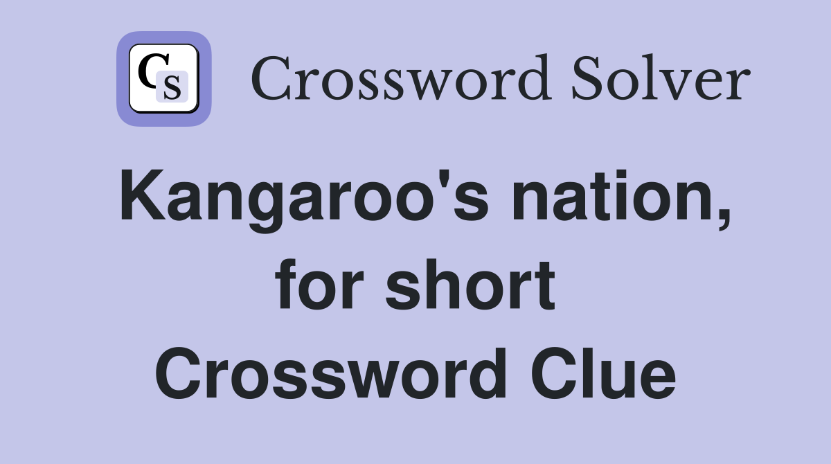 Kangaroo's nation, for short Crossword Clue