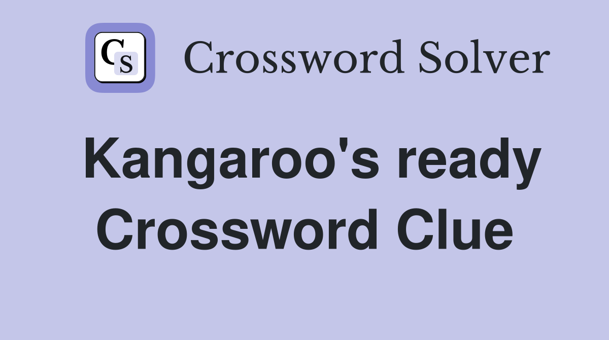 Kangaroo's ready Crossword Clue