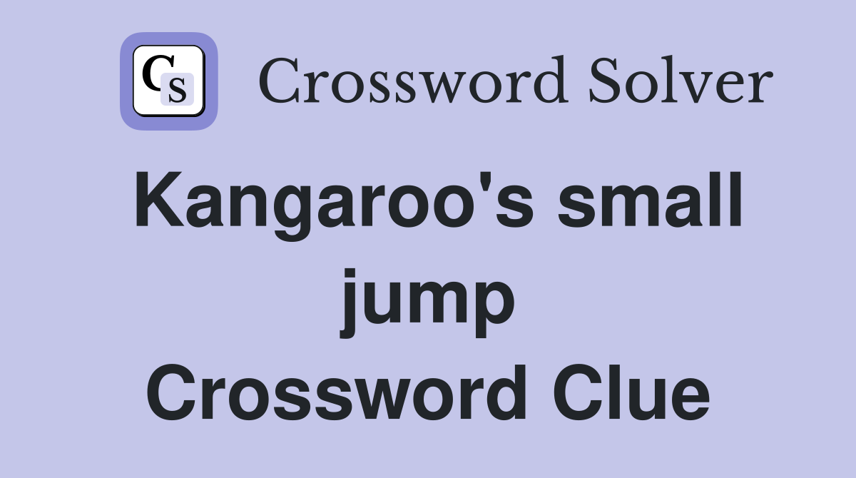 Kangaroo's small jump Crossword Clue